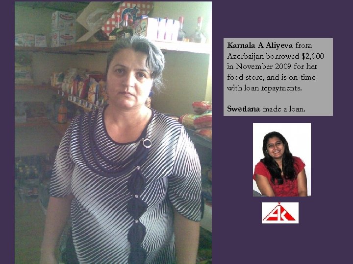 Kamala A Aliyeva from Azerbaijan borrowed $2, 000 in November 2009 for her food