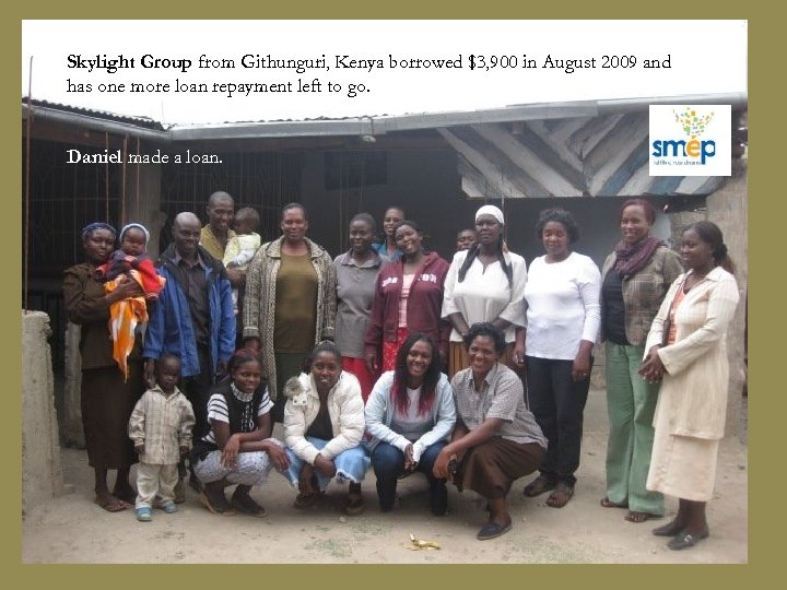Skylight Group from Githunguri, Kenya borrowed $3, 900 in August 2009 and has one