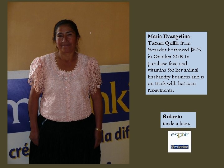 Maria Evangelina Tacuri Quilli from Ecuador borrowed $675 in October 2009 to purchase feed