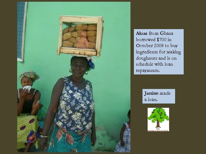 Akua from Ghana borrowed $700 in October 2009 to buy ingredients for making doughnuts