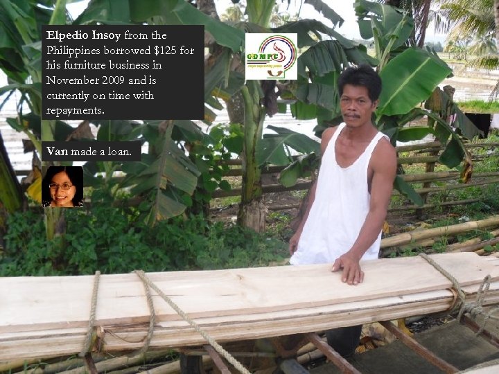 Elpedio Insoy from the Philippines borrowed $125 for his furniture business in November 2009