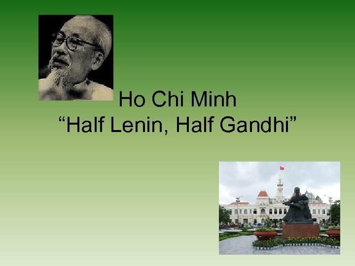 Ho Chi Minh “Half Lenin, Half Gandhi” 