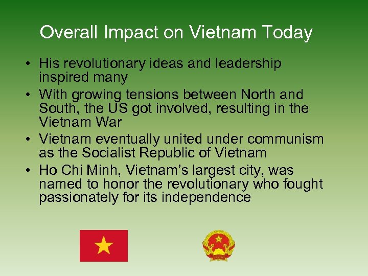 Overall Impact on Vietnam Today • His revolutionary ideas and leadership inspired many •