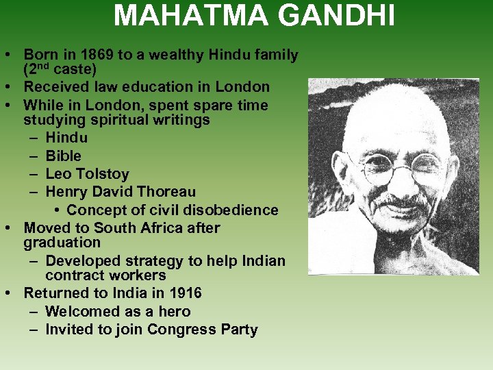 MAHATMA GANDHI • Born in 1869 to a wealthy Hindu family (2 nd caste)