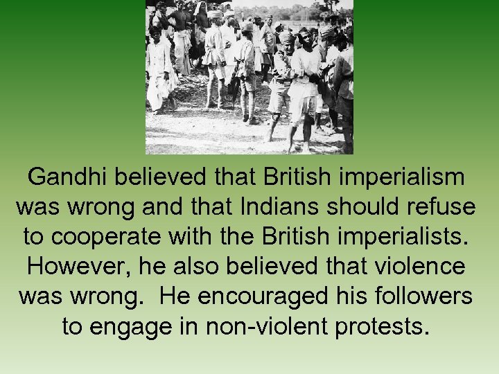 Gandhi believed that British imperialism was wrong and that Indians should refuse to cooperate