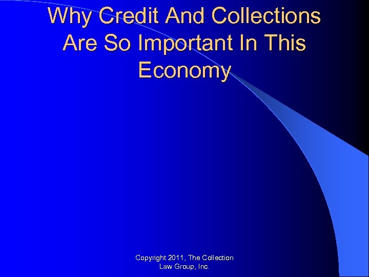 Why Credit And Collections Are So Important In This Economy Copyright 2011, The Collection