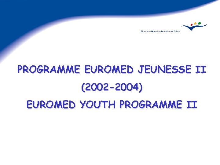 PROGRAMME EUROMED JEUNESSE II (2002 -2004) EUROMED YOUTH PROGRAMME II 