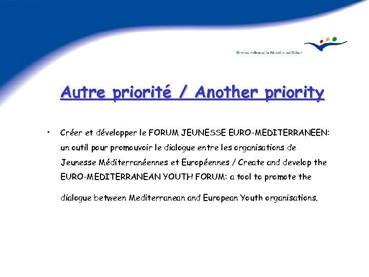 Autre priorité / Another priority • Créer et développer le FORUM JEUNESSE EURO-MEDITERRANEEN: un