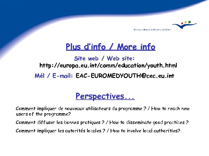 Plus d’info / More info Site web / Web site: http: //europa. eu. int/comm/education/youth.
