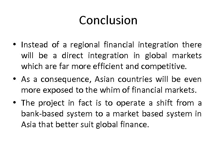 Conclusion • Instead of a regional financial integration there will be a direct integration