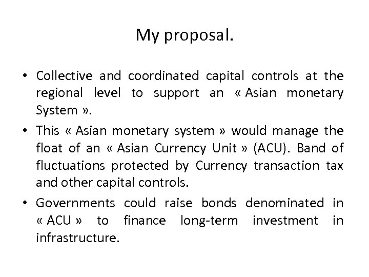 My proposal. • Collective and coordinated capital controls at the regional level to support