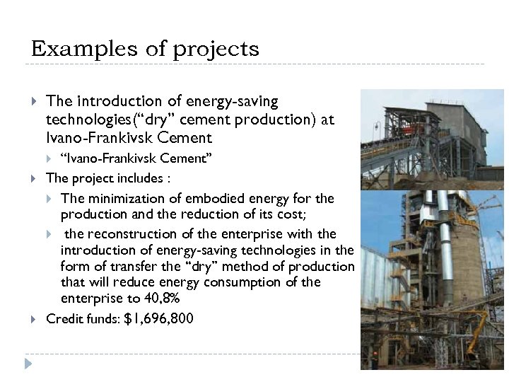 Examples of projects The introduction of energy-saving technologies(“dry” cement production) at Ivano-Frankivsk Cement “Ivano-Frankivsk