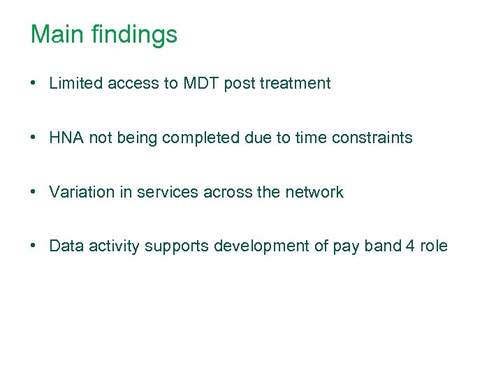 Main findings • Limited access to MDT post treatment • HNA not being completed