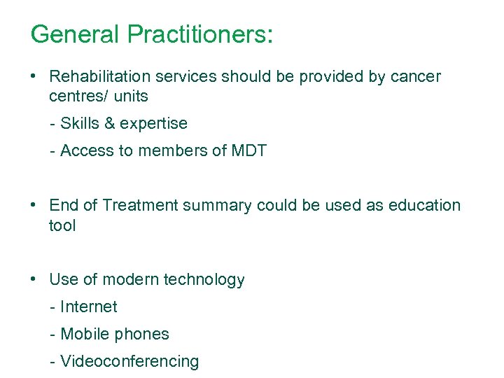 General Practitioners: • Rehabilitation services should be provided by cancer centres/ units - Skills