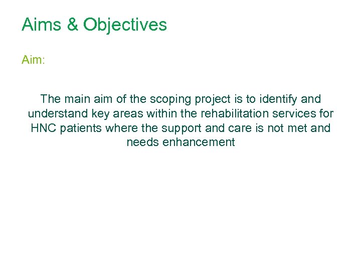 Aims & Objectives Aim: The main aim of the scoping project is to identify