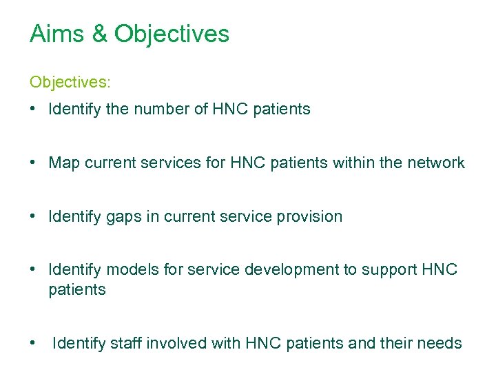 Aims & Objectives: • Identify the number of HNC patients • Map current services