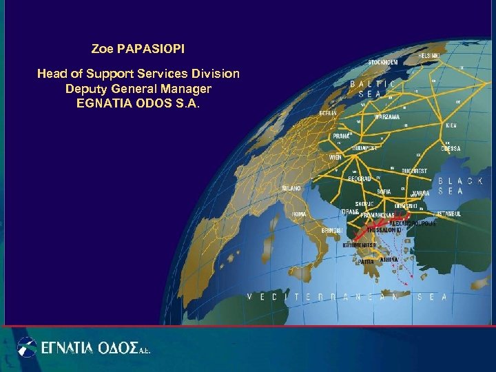 Zoe PAPASIOPI Head of Support Services Division Deputy General Manager EGNATIA ODOS S. A.