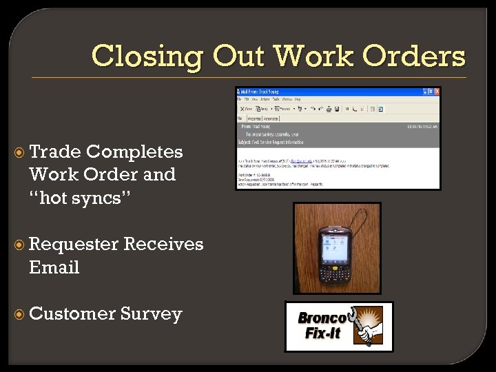 Closing Out Work Orders Trade Completes Work Order and “hot syncs” Requester Receives Email