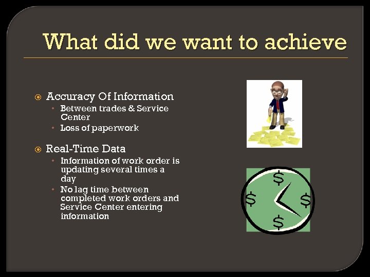 What did we want to achieve Accuracy Of Information • Between trades & Service
