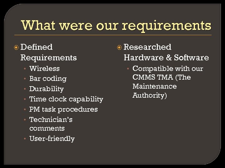 What were our requirements Defined Requirements Wireless Bar coding Durability Time clock capability PM