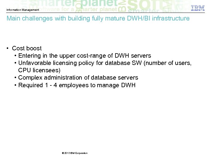 Information Management Main challenges with building fully mature DWH/BI infrastructure • Cost boost •