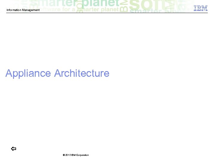 Information Management Appliance Architecture © 2013 IBM Corporation 