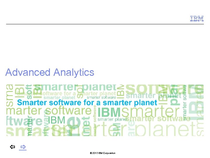 Advanced Analytics © 2013 IBM Corporation 