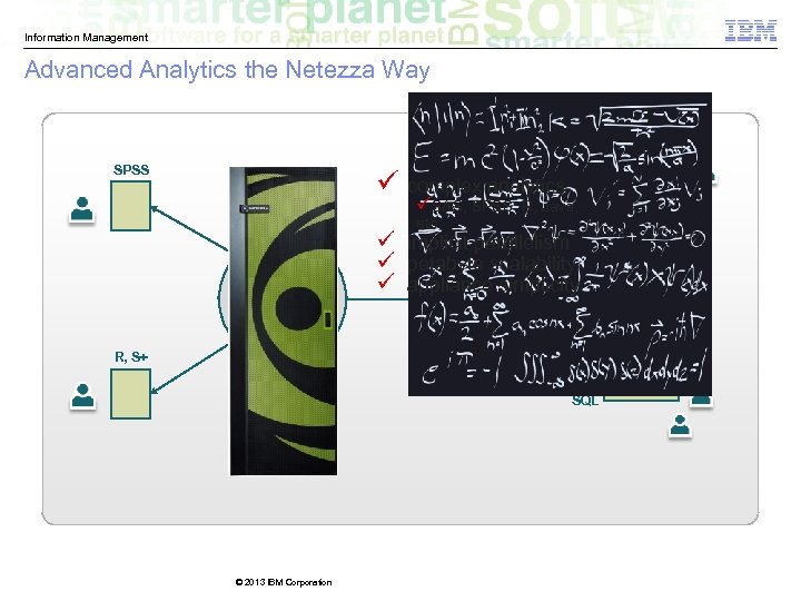 Information Management Advanced Analytics the Netezza Way SPSS ü complex analytics üSAS, SPSS, R,