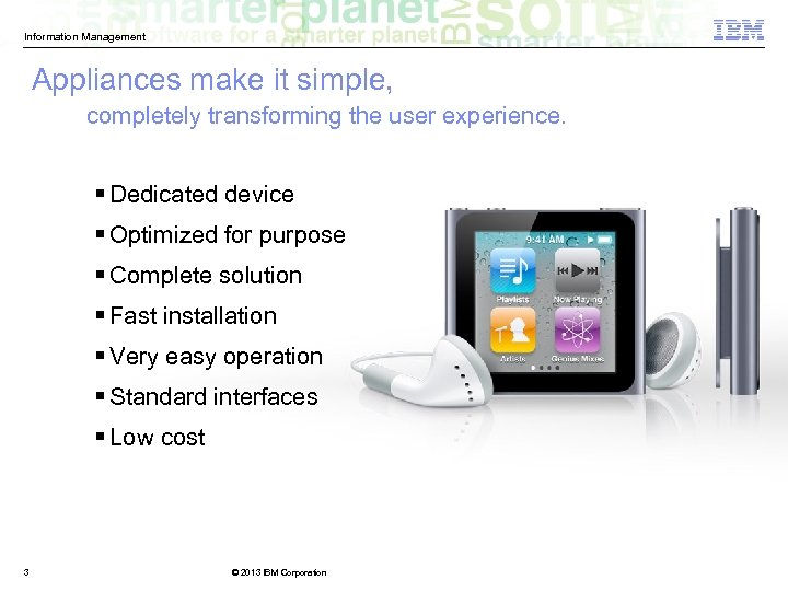 Information Management Appliances make it simple, completely transforming the user experience. § Dedicated device