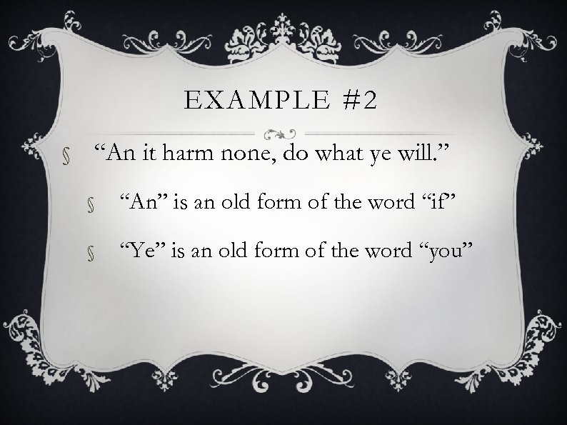EXAMPLE #2 § “An it harm none, do what ye will. ” § “An”
