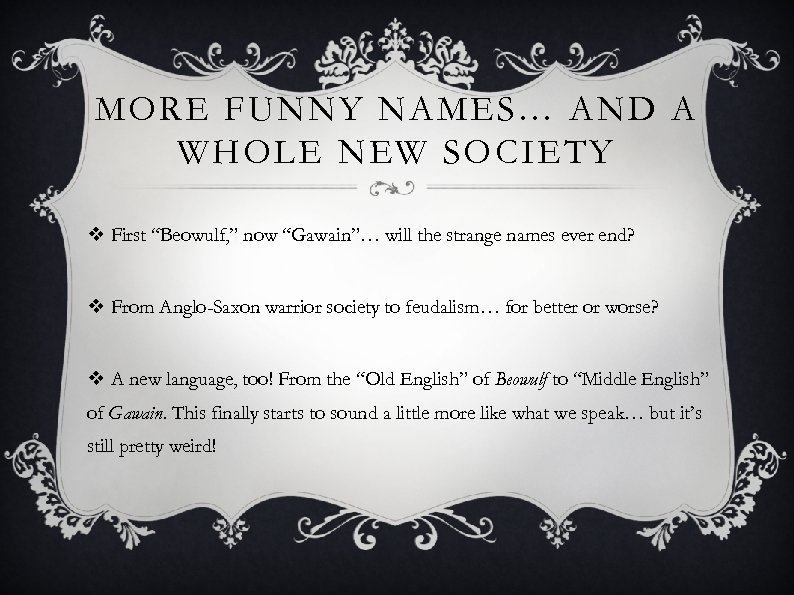 MORE FUNNY NAMES… AND A WHOLE NEW SOCIETY v First “Beowulf, ” now “Gawain”…