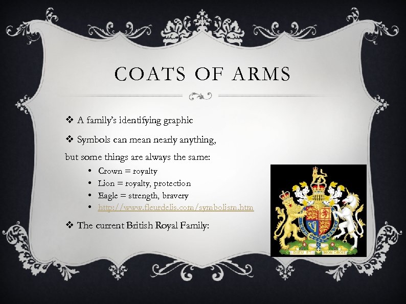 COATS OF ARMS v A family’s identifying graphic v Symbols can mean nearly anything,