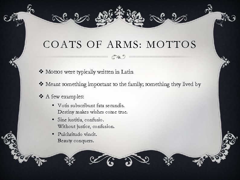COATS OF ARMS: MOTTOS v Mottos were typically written in Latin v Meant something