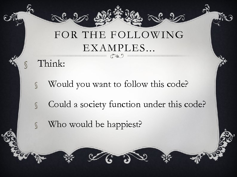 § FOR THE FOLLOWING EXAMPLES. . . Think: § Would you want to follow