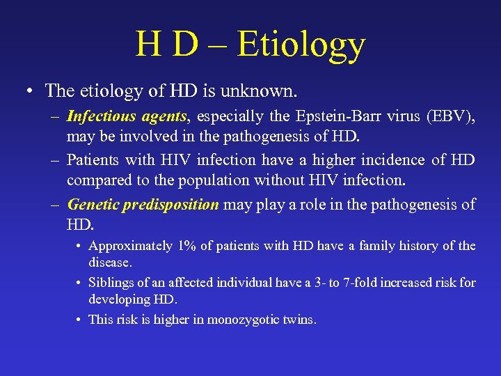 H D – Etiology • The etiology of HD is unknown. – Infectious agents,