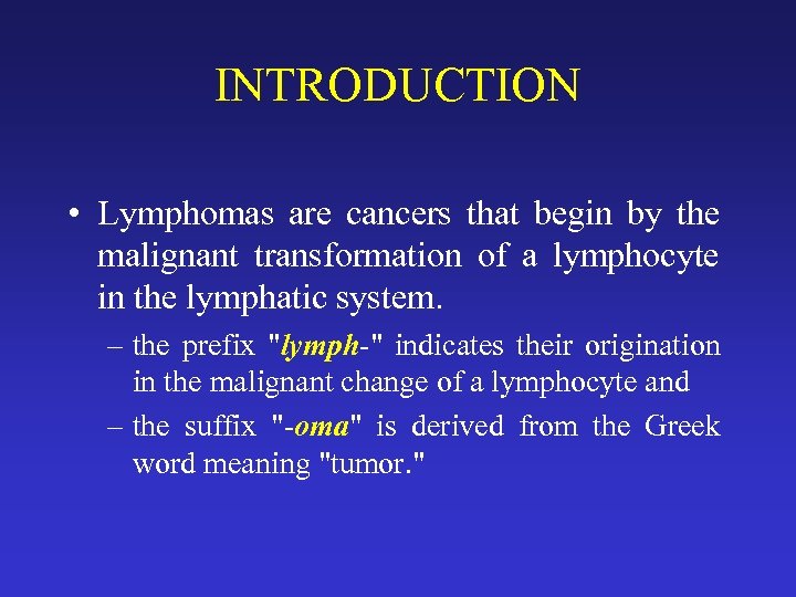 INTRODUCTION • Lymphomas are cancers that begin by the malignant transformation of a lymphocyte