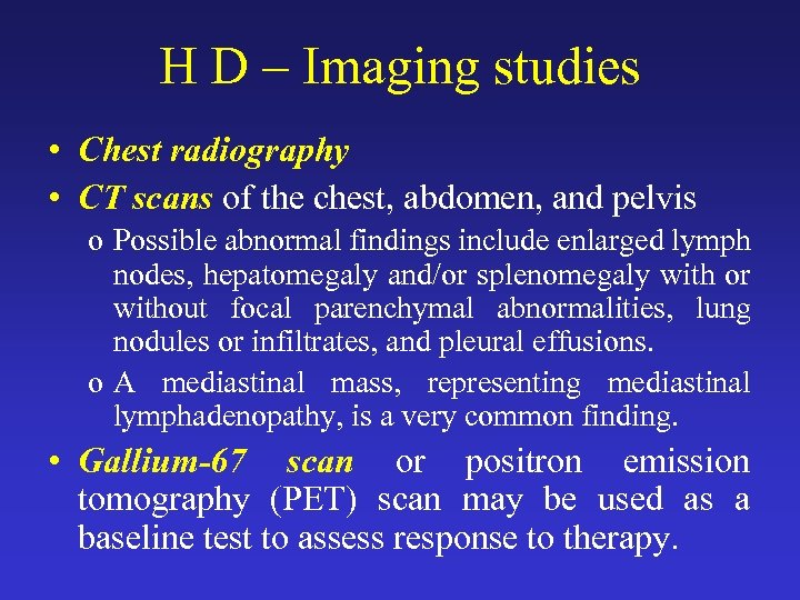 H D – Imaging studies • Chest radiography • CT scans of the chest,