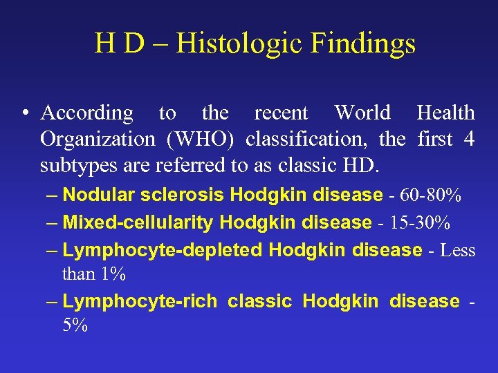 H D – Histologic Findings • According to the recent World Health Organization (WHO)