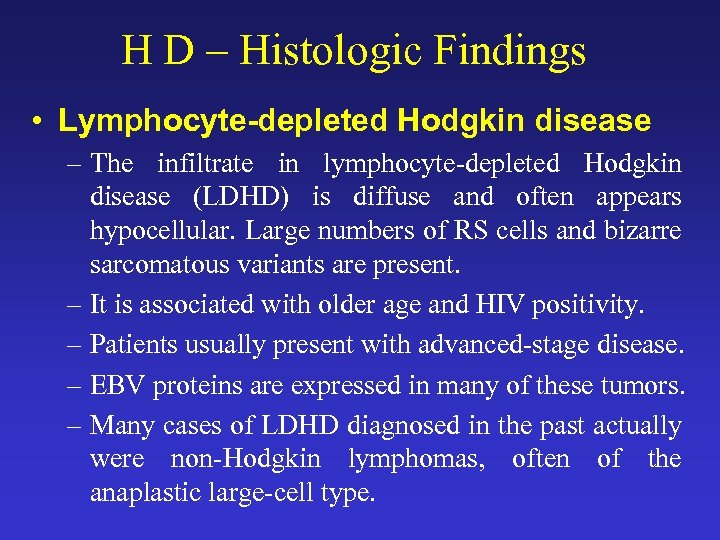 H D – Histologic Findings • Lymphocyte-depleted Hodgkin disease – The infiltrate in lymphocyte-depleted