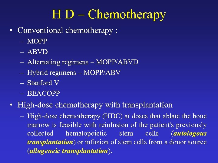 H D – Chemotherapy • Conventional chemotherapy : – – – MOPP ABVD Alternating