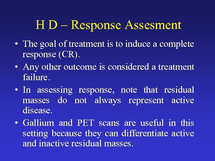 H D – Response Assesment • The goal of treatment is to induce a