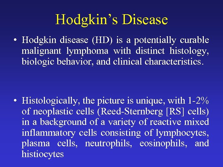 Hodgkin’s Disease • Hodgkin disease (HD) is a potentially curable malignant lymphoma with distinct