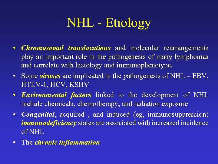 NHL - Etiology • Chromosomal translocations and molecular rearrangements play an important role in