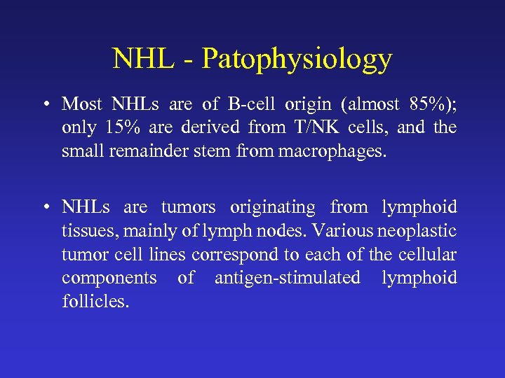 NHL - Patophysiology • Most NHLs are of B-cell origin (almost 85%); only 15%