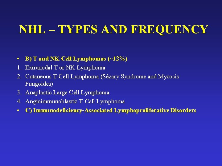 NHL – TYPES AND FREQUENCY • B) T and NK Cell Lymphomas (~12%) 1.