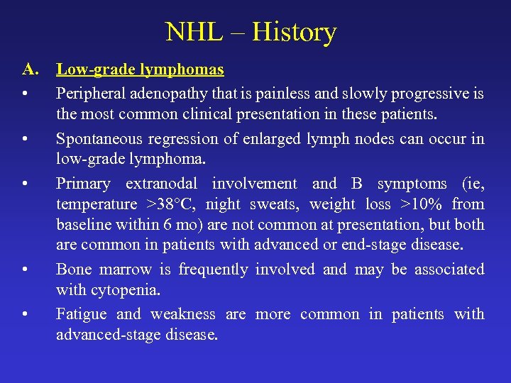 NHL – History A. Low-grade lymphomas • Peripheral adenopathy that is painless and slowly