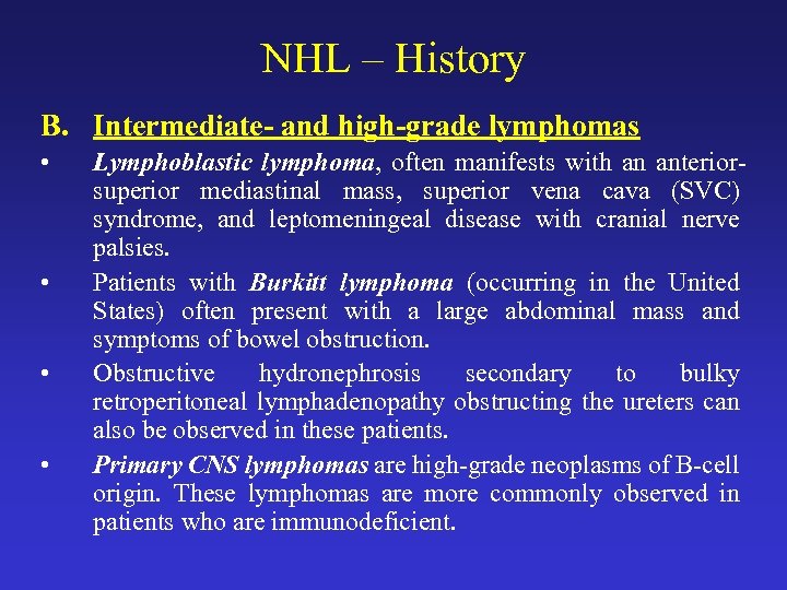 NHL – History B. Intermediate- and high-grade lymphomas • • Lymphoblastic lymphoma, often manifests