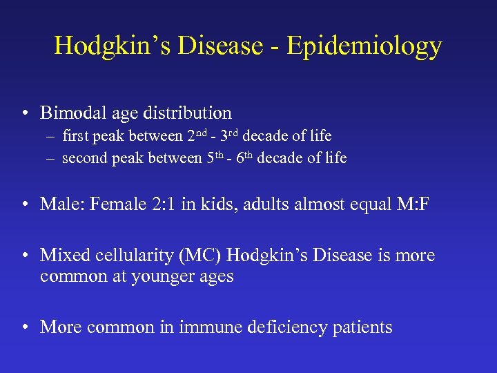 Hodgkin’s Disease - Epidemiology • Bimodal age distribution – first peak between 2 nd