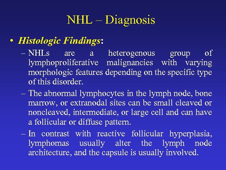 NHL – Diagnosis • Histologic Findings: – NHLs are a heterogenous group of lymphoproliferative