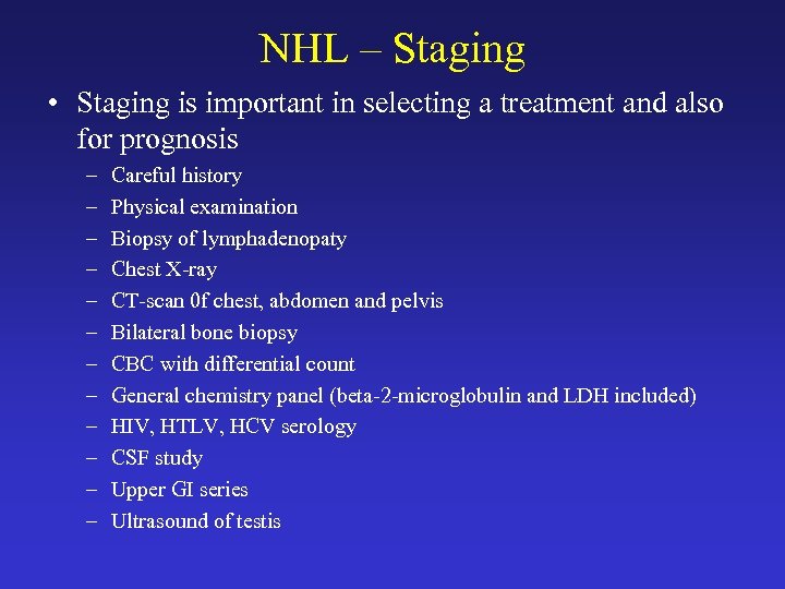 NHL – Staging • Staging is important in selecting a treatment and also for